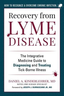 Daniel A. Kinderlehrer - Recovery from Lyme Disease: The Integrative Medicine Guide to Diagnosing and Treating Tick-Borne Illness, Inbunden