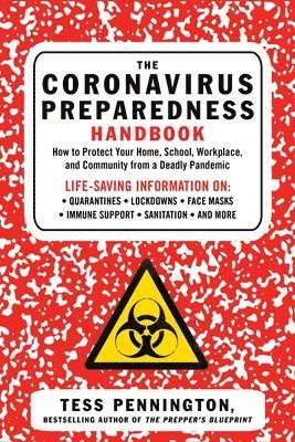 Tess Pennington - The Coronavirus Preparedness Handbook: How to Protect Your Home, School, Workplace, and Community from a Deadly Pandemic, Häftad. Tillgänglighet: Tillfälligt slut