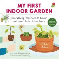 bokomslag My First Indoor Garden: Everything You Need to Know to Grow Little Houseplants