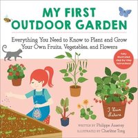 bokomslag My First Outdoor Garden: Everything You Need to Know to Plant and Grow Your Own Fruits, Vegetables, and Flowers