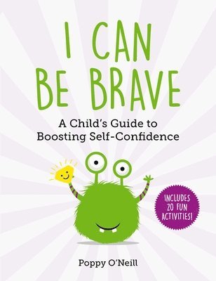 Poppy O'Neill - I Can Be Brave: A Child's Guide to Boosting Self-Confidence, Häftad