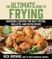 bokomslag The Ultimate Guide to Frying: Incredible Recipes for Deep Fryers, Skillets, and Dutch Ovens