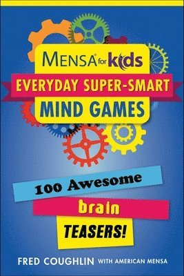 bokomslag Mensa for Kids: Everyday Super-Smart Mind Games: 100 Awesome Brain Teasers!