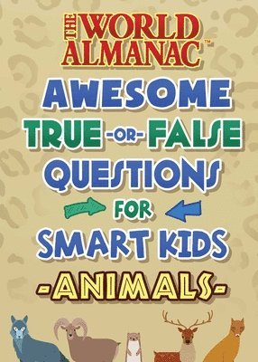 The World Almanac Awesome True-Or-False Questions for Smart Kids: Animals 1