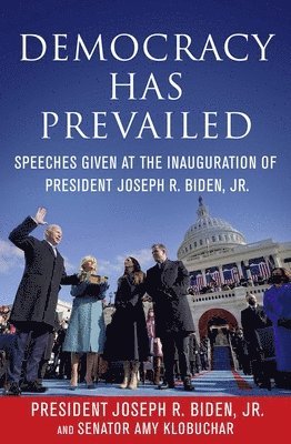 bokomslag Democracy Has Prevailed: Speeches Given at the Inauguration of President Joseph R. Biden, Jr.