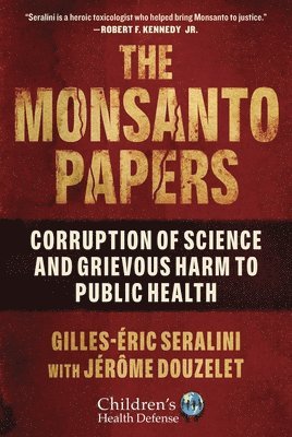 Gilles-Éric Seralini, Jérôme Douzelet - Monsanto Papers, Inbunden