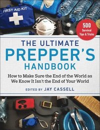 bokomslag The Ultimate Prepper's Handbook: How to Make Sure the End of the World as We Know It Isn't the End of Your World