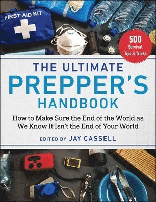 bokomslag The Ultimate Prepper's Handbook: How to Make Sure the End of the World as We Know It Isn't the End of Your World