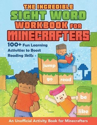 The Incredible Sight Word Workbook for Minecrafters: 100+ Fun Learning Activities to Boost Reading Skills--An Unofficial Activity Book for Minecrafter, Häftad