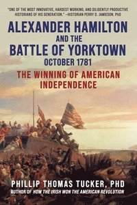 bokomslag Alexander Hamilton and the Battle of Yorktown, October 1781