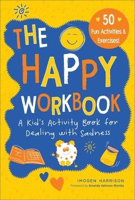 The Happy Workbook: A Kid's Activity Book for Dealing with Sadnessvolume 2 1