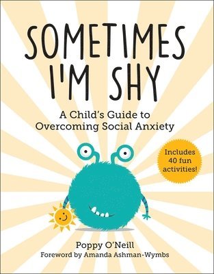 Poppy O'Neill - Sometimes I'm Shy: A Child's Guide to Overcoming Social Anxiety, Häftad