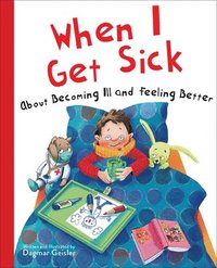 bokomslag When I Get Sick: About Becoming Ill and Feeling Better