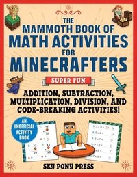 bokomslag The Mammoth Book of Math Activities for Minecrafters: Super Fun Addition, Subtraction, Multiplication, Division, and Code-Breaking Activities!--An Uno
