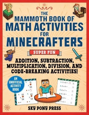 bokomslag The Mammoth Book of Math Activities for Minecrafters: Super Fun Addition, Subtraction, Multiplication, Division, and Code-Breaking Activities!--An Uno