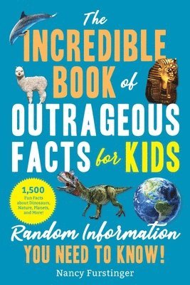Nancy Furstinger - Incredible Book of Outrageous Facts for Kids, Häftad
