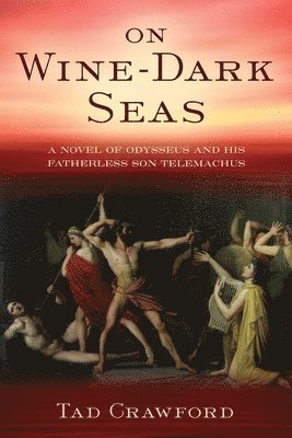 bokomslag On Wine-Dark Seas: A Novel of Odysseus and His Fatherless Son Telemachus