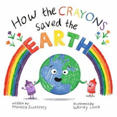 Monica Sweeney - How the Crayons Saved the Earth, Inbunden