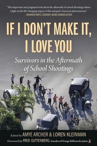 bokomslag If I Don't Make It, I Love You: Survivors in the Aftermath of School Shootings