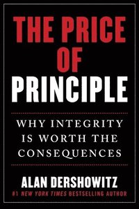bokomslag The Price of Principle: Why Integrity Is Worth the Consequences