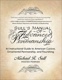 bokomslag Sull's Manual of Advanced Penmanship: An Instructional Guide to American Cursive, Ornamental Penmanship, and Flourishing