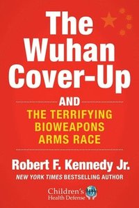 bokomslag Wuhan Cover-Up: How US Health Officials Conspired with the Chinese Military to Hide the Origins of COVID-19