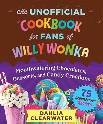 Dahlia Clearwater - Unofficial Cookbook for Fans of Willy Wonka, Inbunden