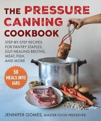 bokomslag Pressure Canning Cookbook: Step-By-Step Recipes for Pantry Staples, Gut-Healing Broths, Meat, Fish, and More