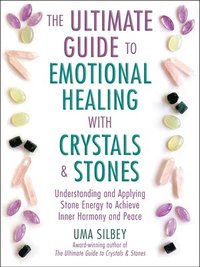 bokomslag The Ultimate Guide to Emotional Healing with Crystals and Stones