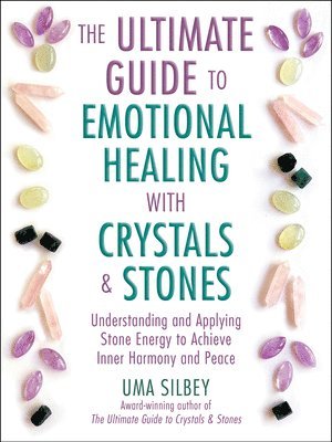 The Ultimate Guide to Emotional Healing with Crystals and Stones 1