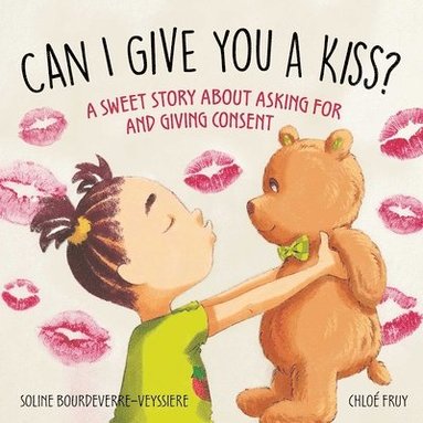 bokomslag Can I Give You a Kiss?: A Sweet Story about Asking for and Giving Consent