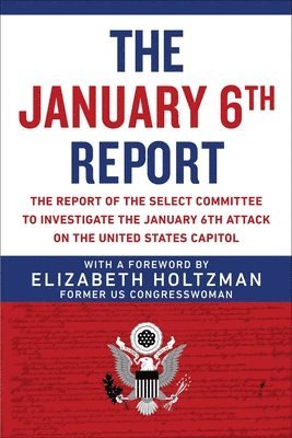 Elizabeth Holtzman, Select Committee to Investigate the January 6th Attack on the US Capitol, Select Committee to Investigate the Janu, Select Committee to Investigate the January 6th Attack on the Us Capitol - January 6th Report, Häftad