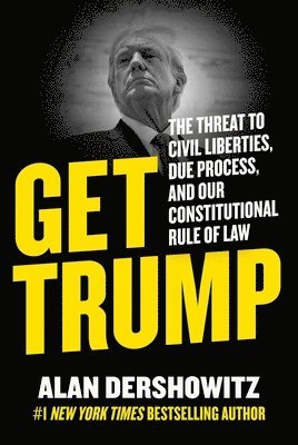 Alan Dershowitz - Get Trump, Inbunden
