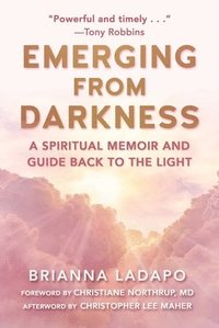 bokomslag Emerging from Darkness: A Spiritual Memoir and Guide Back to the Light