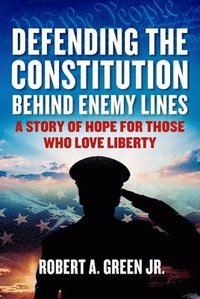 bokomslag Defending the Constitution Behind Enemy Lines: A Story of Hope for Those Who Love Liberty