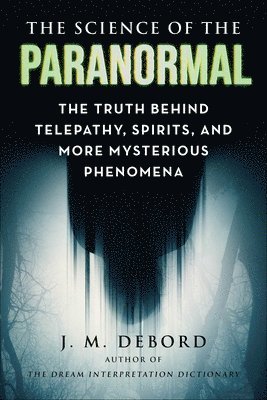 J. M. DeBord, J. M. Debord, J M Debord - Science of the Paranormal, Häftad