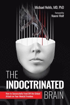Michael Nehls, PhD Nehls, Michael, MD - Indoctrinated Brain, Inbunden