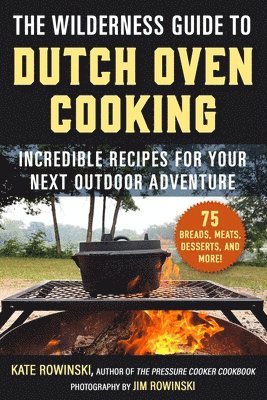 bokomslag The Wilderness Guide to Dutch Oven Cooking