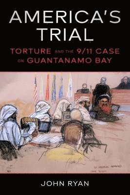 John Ryan - America's Trial: Torture and the 9/11 Case on Guantanamo Bay, Inbunden