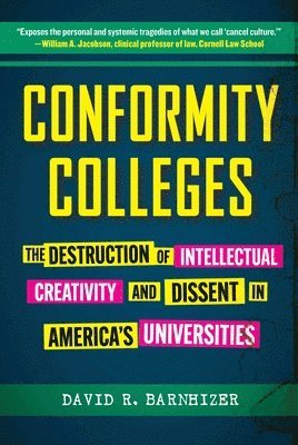 bokomslag Conformity Colleges: The Destruction of Intellectual Creativity and Dissent in America's Universities