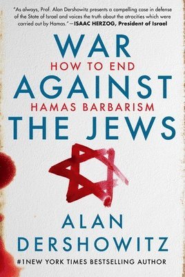 Alan Dershowitz - War Against the Jews: How to End Hamas Barbarism, Inbunden