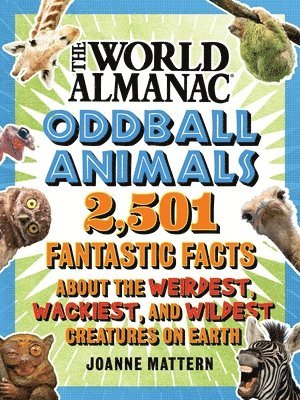 bokomslag World Almanac Oddball Animals: 2,501 Fantastic Facts about the Weirdest, Wackiest, and Wildest Creatures on Earth