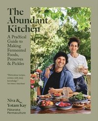 bokomslag The Abundant Kitchen: A Practical Guide to Making Fermented Foods, Preserves, & Pickles