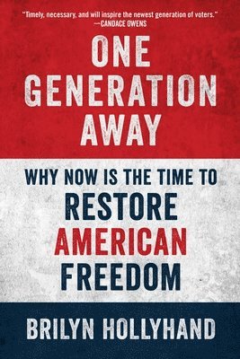 bokomslag One Generation Away: Why Now Is the Time to Restore American Freedom