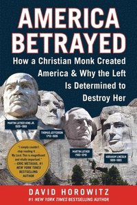 bokomslag America Betrayed: How a Christian Monk Created America & Why the Left Is Determined to Destroy Her