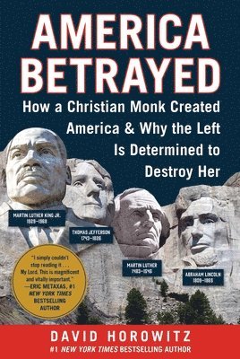 America Betrayed: How a Christian Monk Created America & Why the Left Is Determined to Destroy Her 1