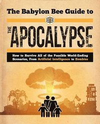 bokomslag The Babylon Bee Guide to the Apocalypse