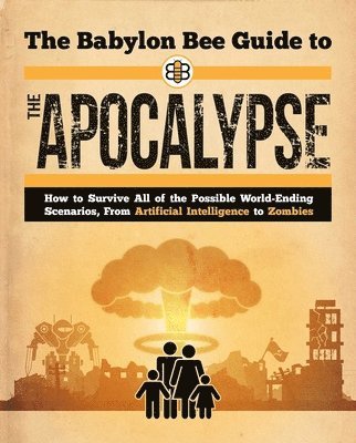 bokomslag Babylon Bee Guide To The Apocalypse