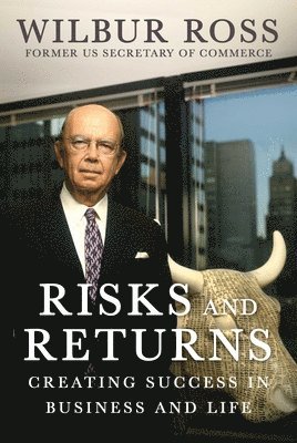 Wilbur Ross - Risks and Returns, Inbunden