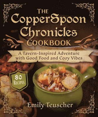 The CopperSpoon Chronicles Cookbook 1